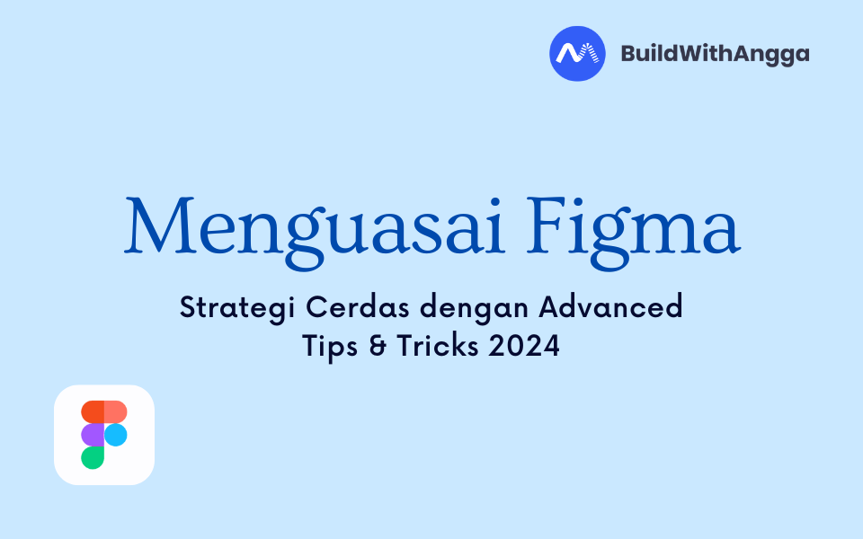 Kelas Menguasai Figma: Strategi Cerdas dengan Advanced Tips & Tricks 2024 di BuildWithAngga
